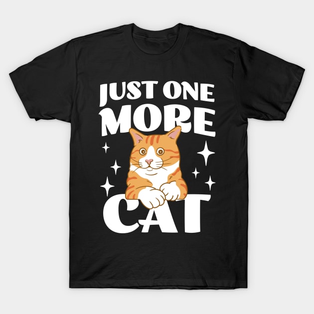 Just One More Cat - Funny Cat Hoarder - Cat Mom - Crazy Cat Lady T-Shirt by TeeTopiaNovelty